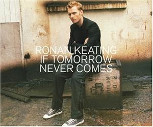 RÃ©sultat de recherche d'images pour "ronan keating if tomorrow never comes"